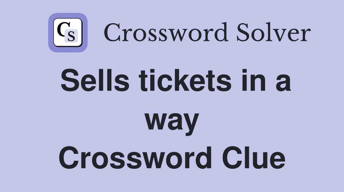 Sells tickets in a way Crossword Clue