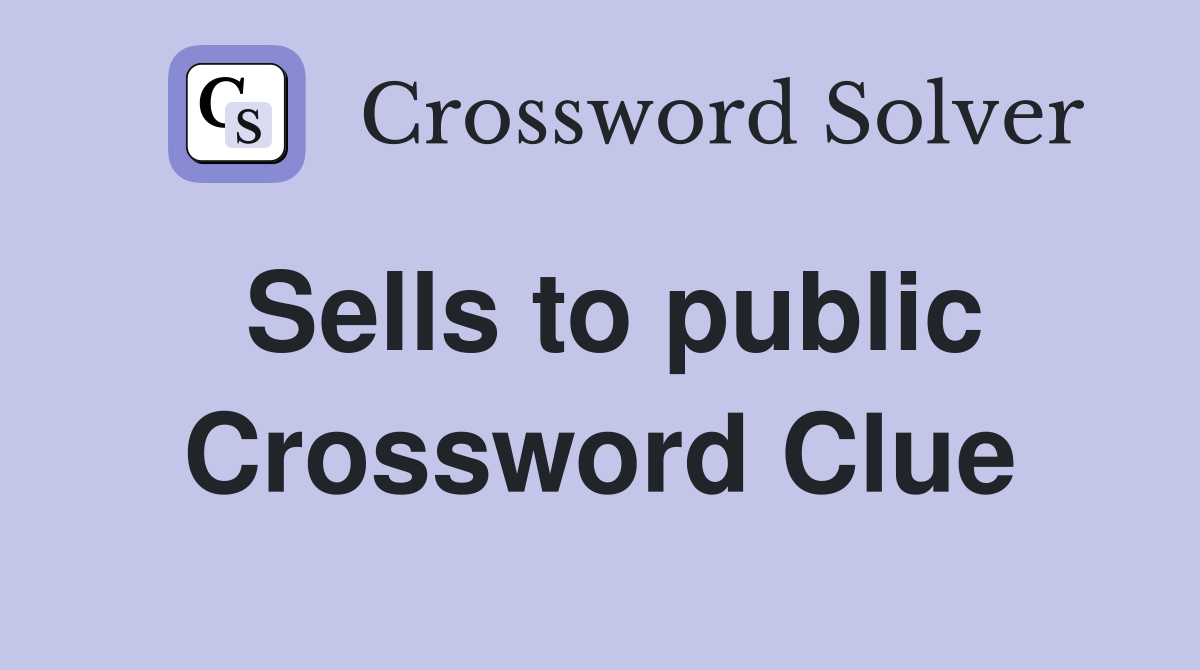 Sells to public Crossword Clue