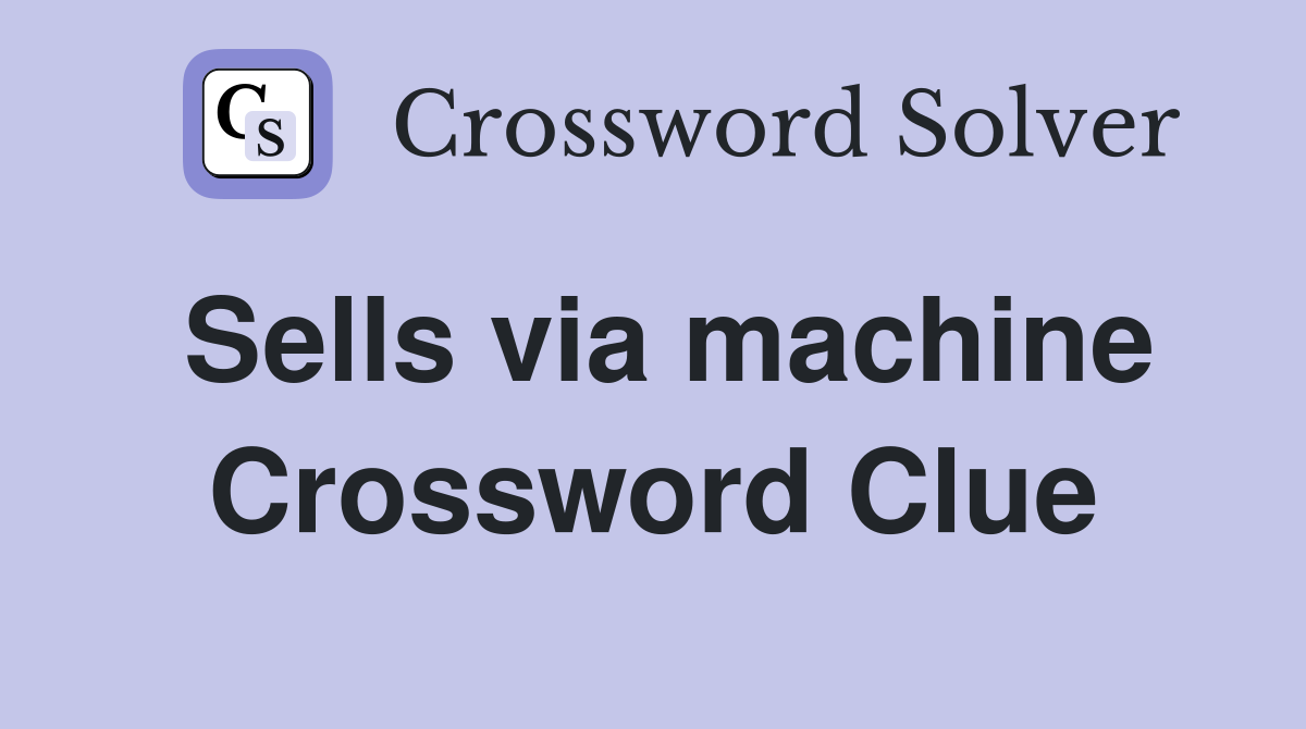 Sells via machine Crossword Clue