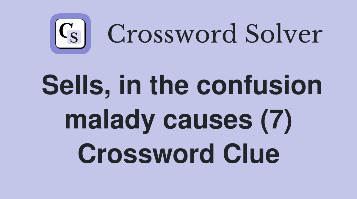 Sells, in the confusion malady causes (7) Crossword Clue