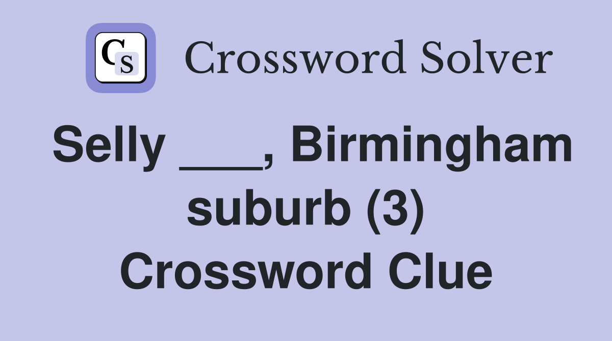 Selly ___, Birmingham suburb (3) Crossword Clue