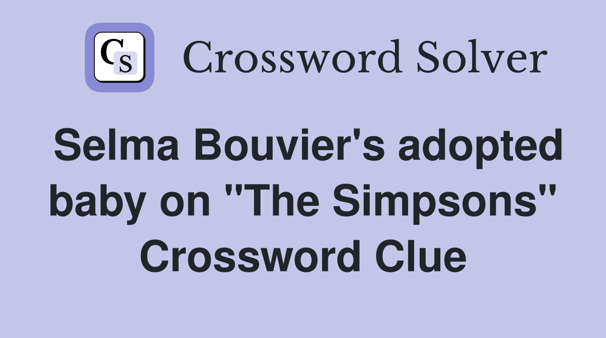 Selma Bouvier's adopted baby on "The Simpsons" Crossword Clue