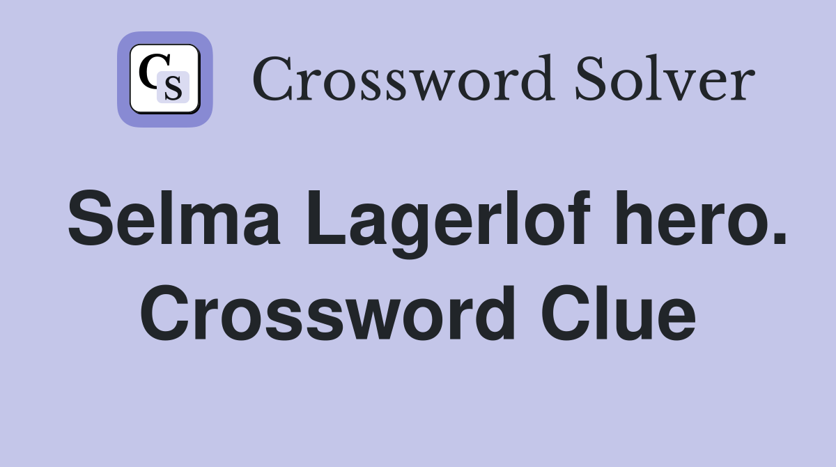 Selma Lagerlof hero. Crossword Clue