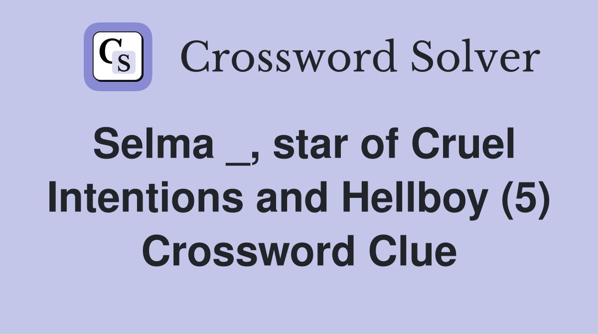 Selma _, star of Cruel Intentions and Hellboy (5) Crossword Clue