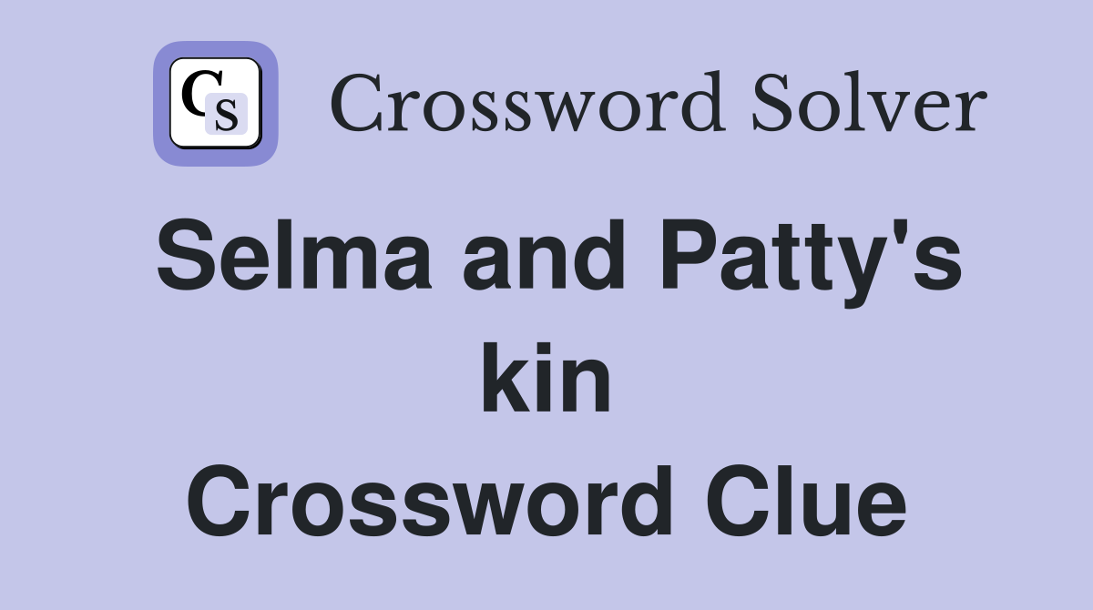 Selma and Patty's kin Crossword Clue