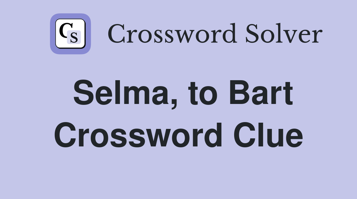 Selma, to Bart Crossword Clue
