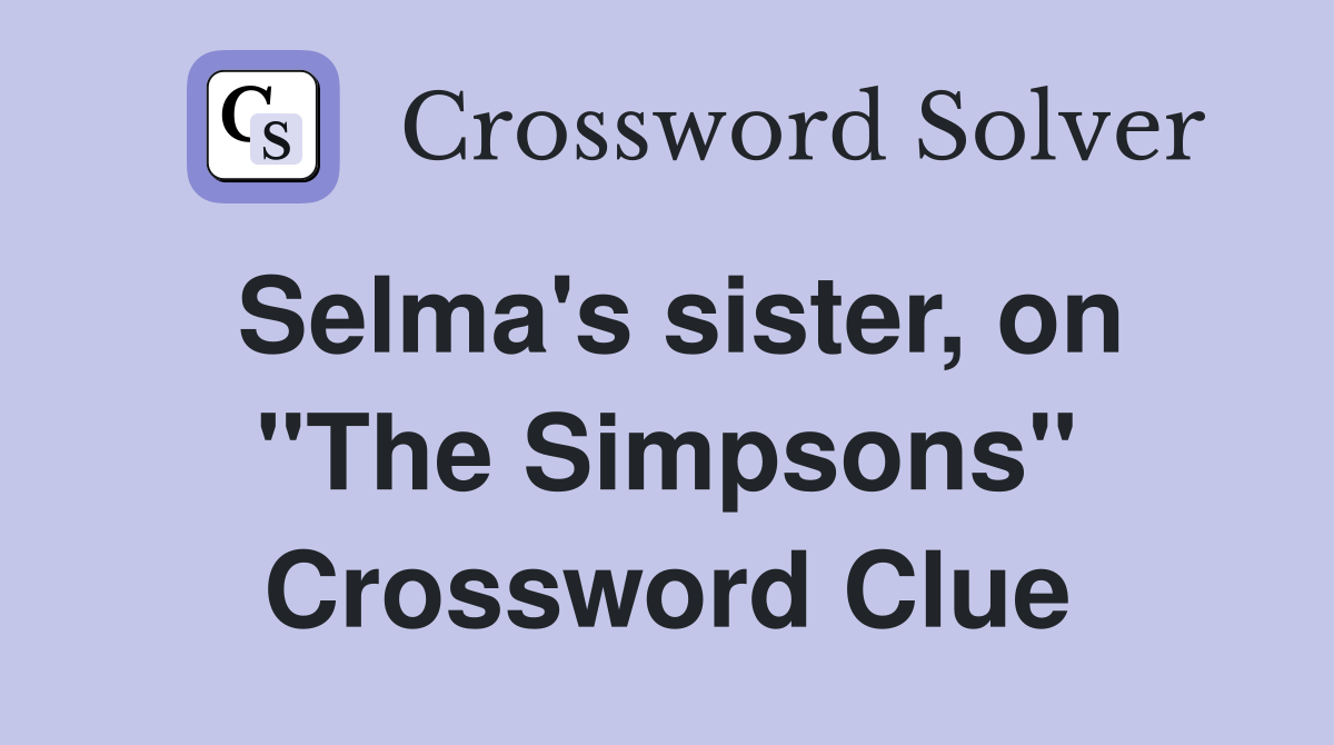 Selma's sister, on "The Simpsons" Crossword Clue