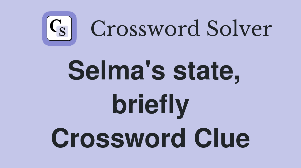 Selma's state, briefly Crossword Clue