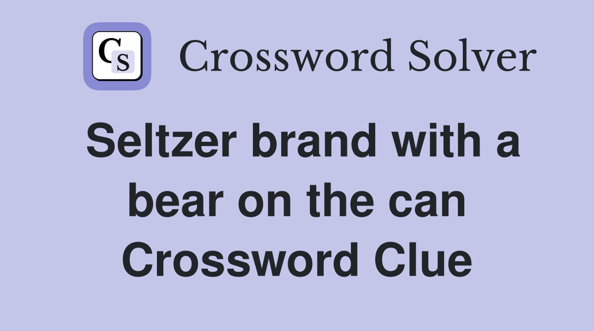 Seltzer brand with a bear on the can Crossword Clue