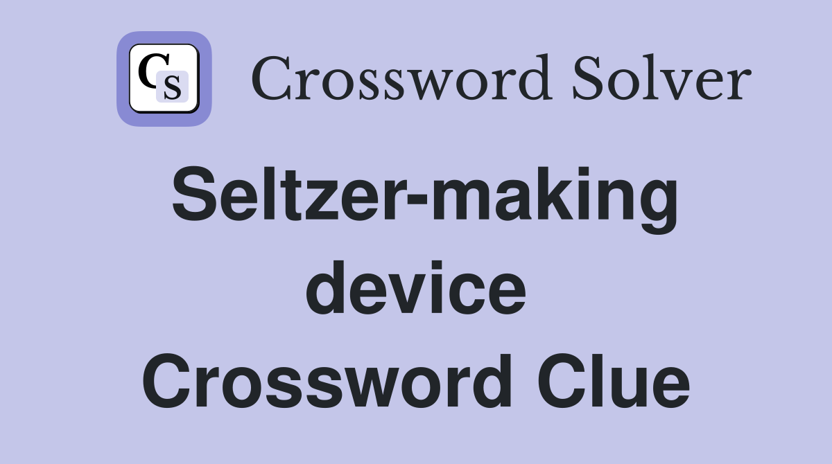 Seltzer-making device Crossword Clue