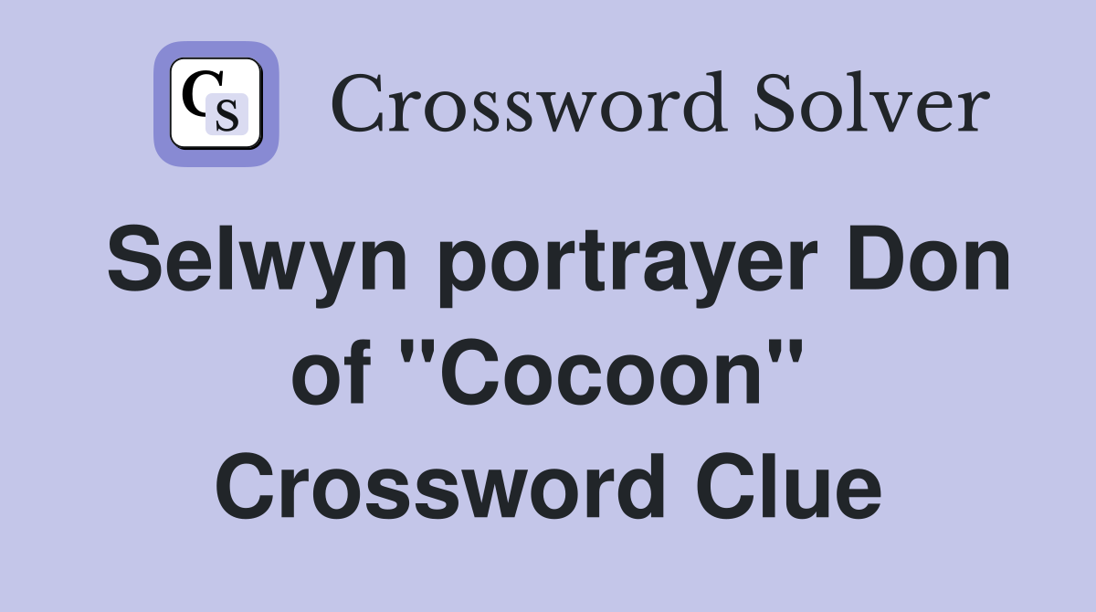 Selwyn portrayer Don of "Cocoon" Crossword Clue