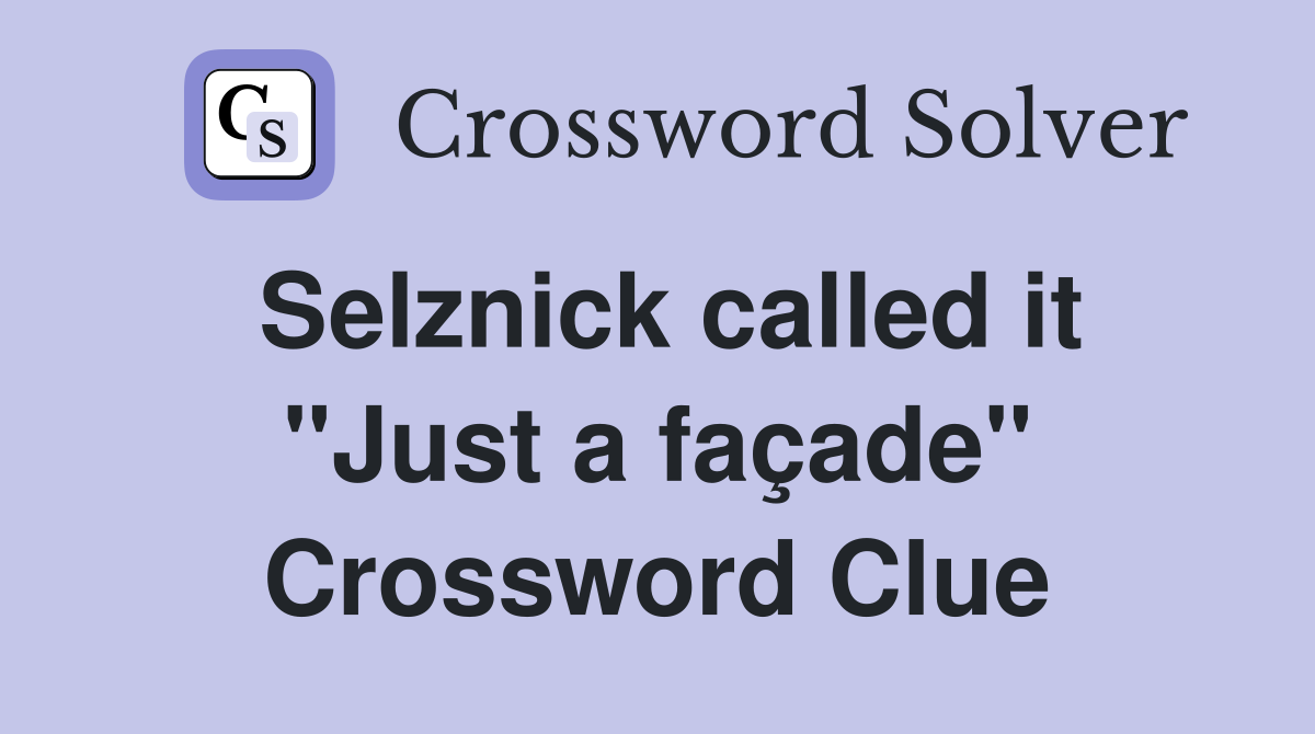 Selznick called it "Just a façade" Crossword Clue