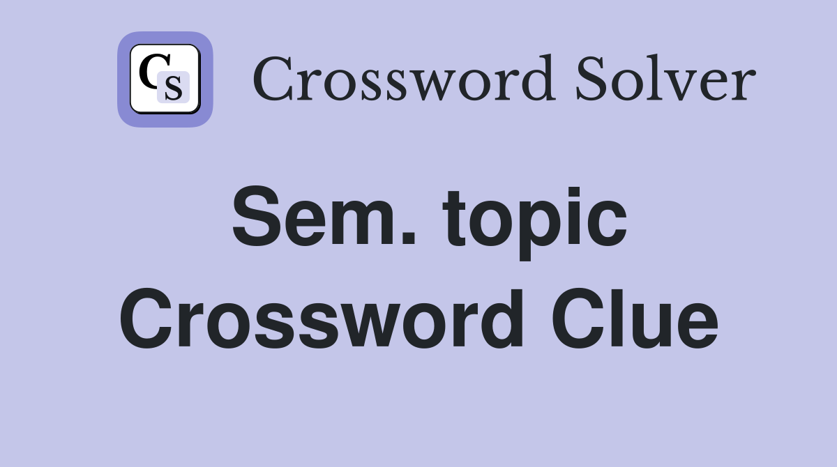 Sem. topic Crossword Clue