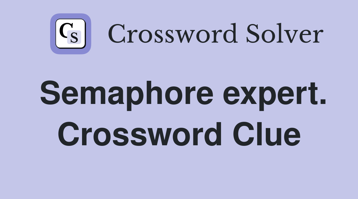 Semaphore expert. Crossword Clue