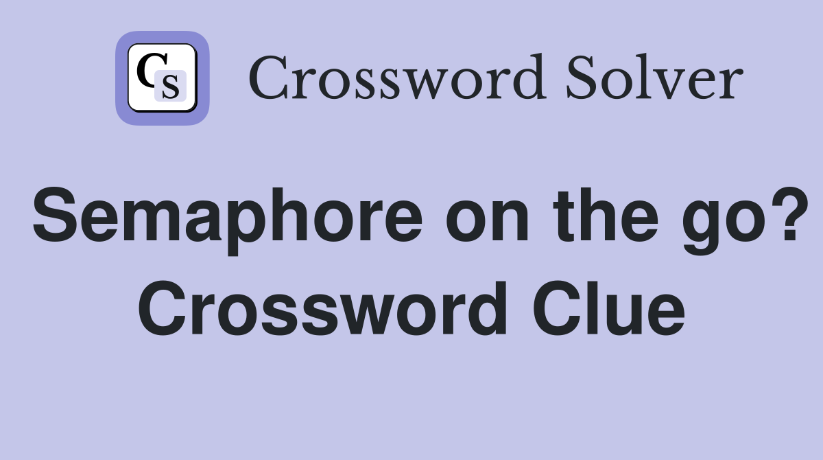 Semaphore on the go? Crossword Clue