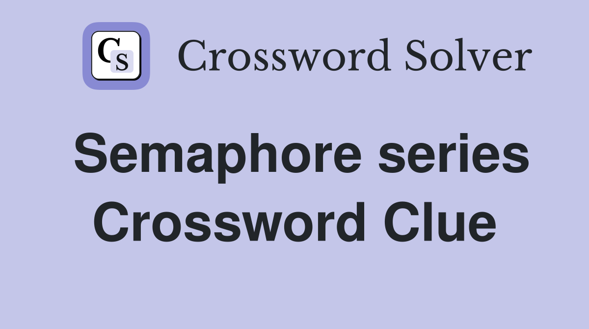 Semaphore series Crossword Clue