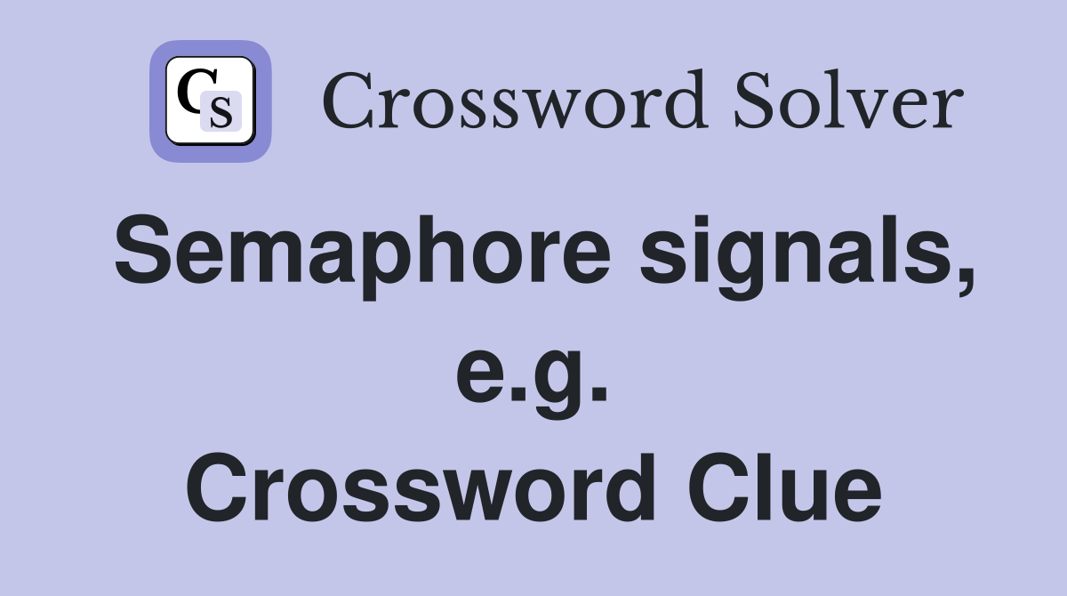 Semaphore signals, e.g. Crossword Clue