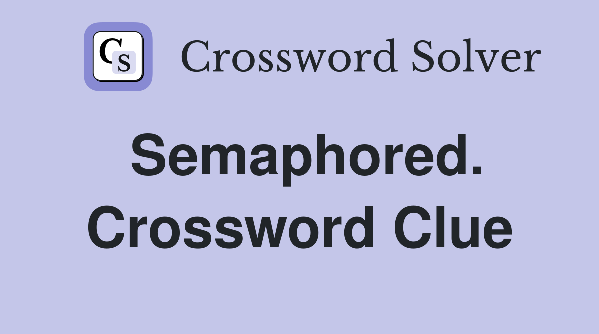 Semaphored. Crossword Clue