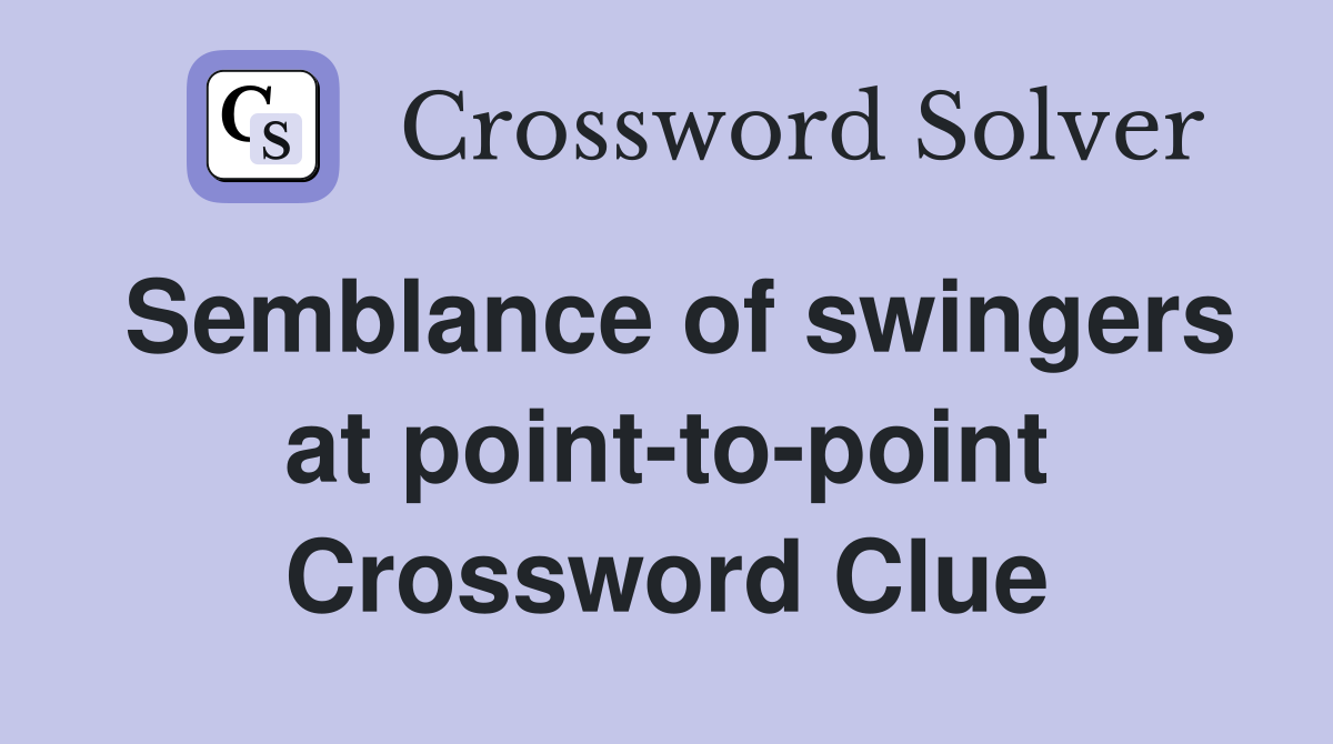 Semblance of swingers at point-to-point Crossword Clue