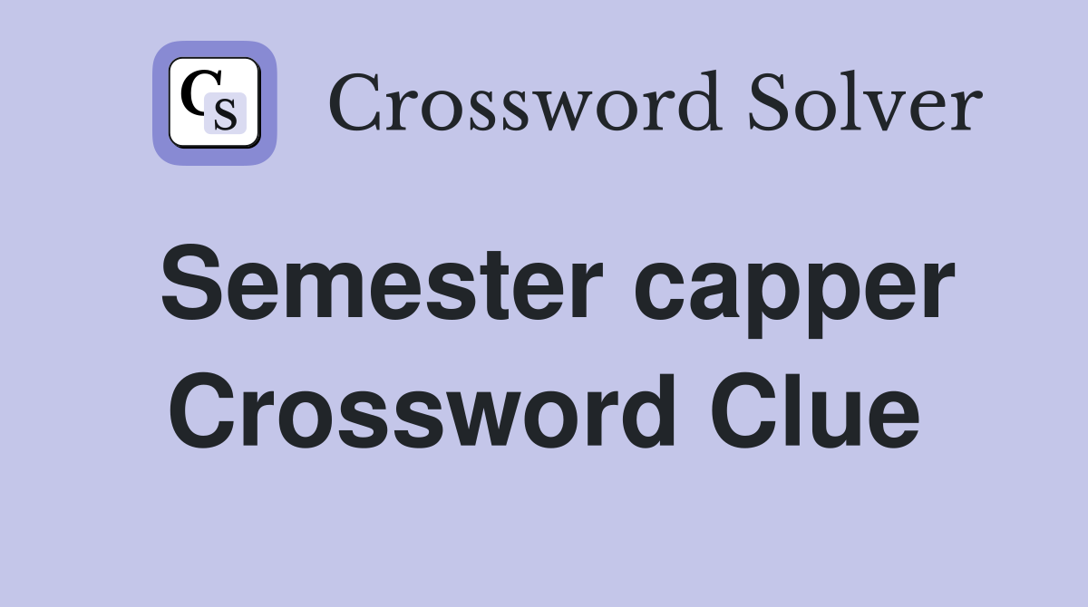 Semester capper Crossword Clue