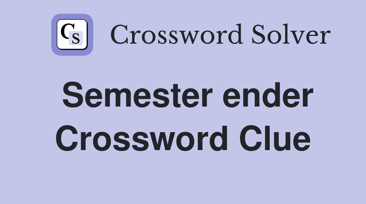 Semester ender Crossword Clue