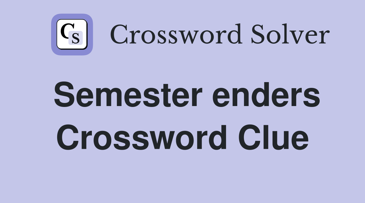 Semester enders Crossword Clue