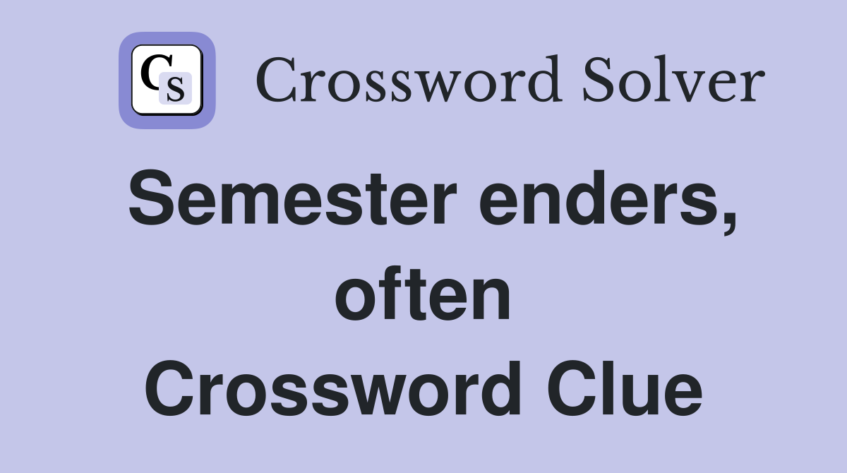 Semester enders, often Crossword Clue