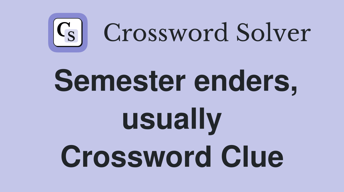 Semester enders, usually Crossword Clue