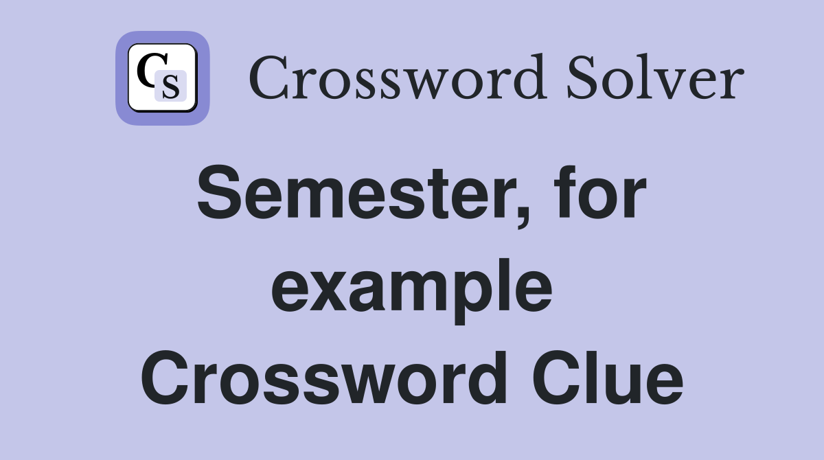 Semester, for example Crossword Clue