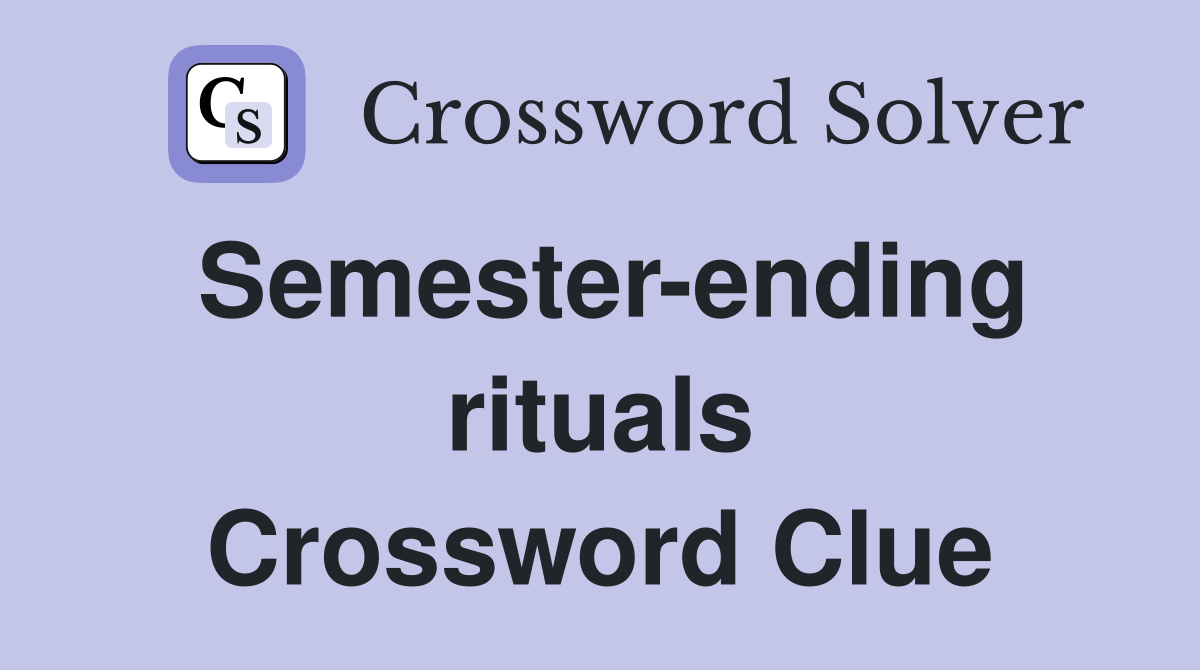 Semester-ending rituals Crossword Clue