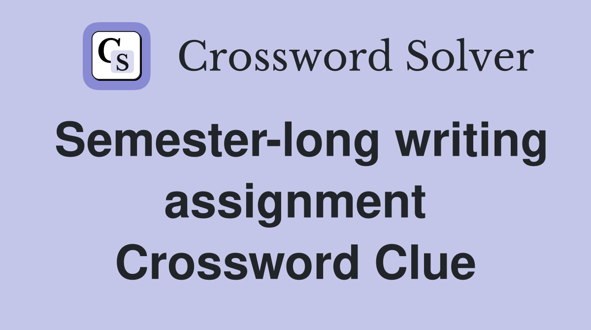 Semester-long writing assignment Crossword Clue