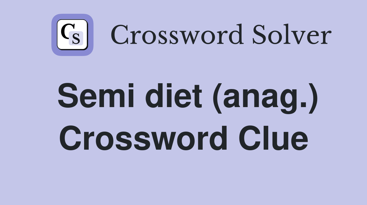 Semi diet (anag.) Crossword Clue