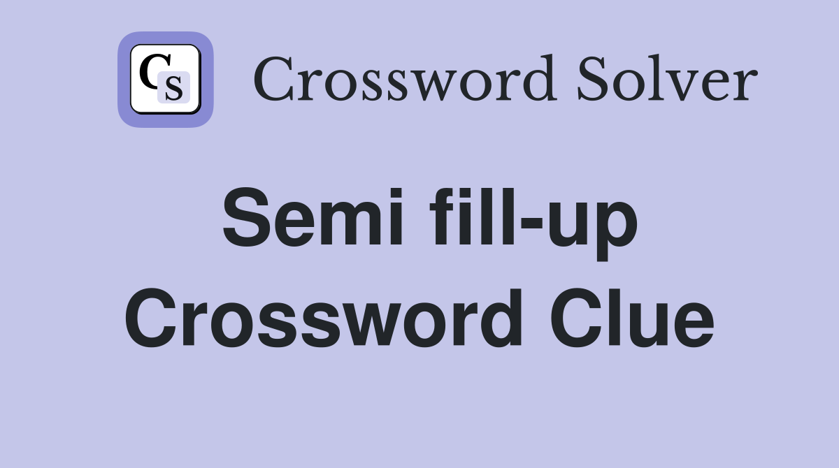 Semi fill-up Crossword Clue