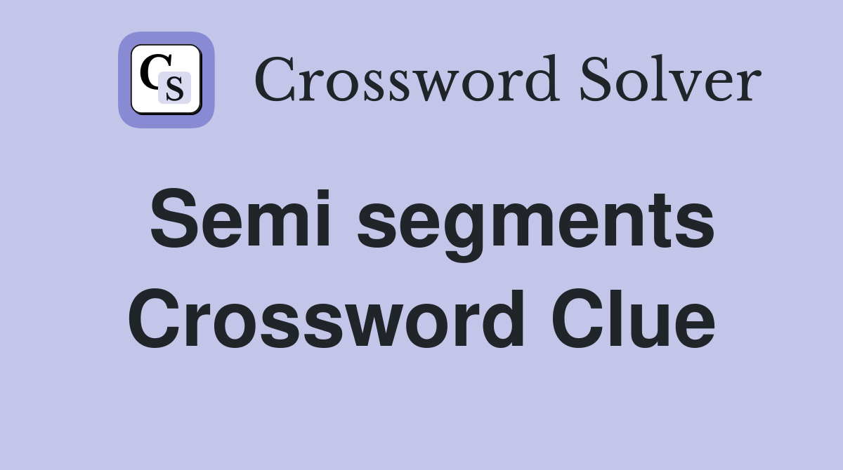 Semi segments Crossword Clue