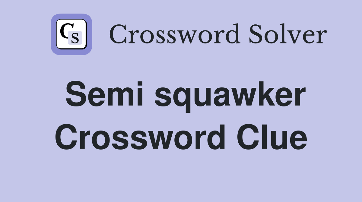 Semi squawker Crossword Clue