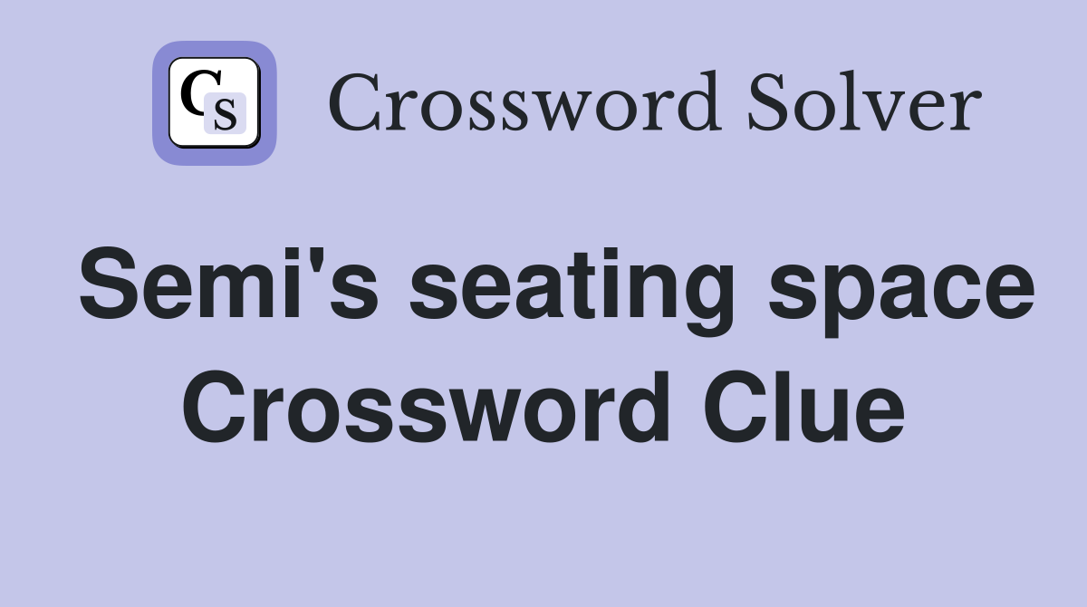 Semi's seating space Crossword Clue