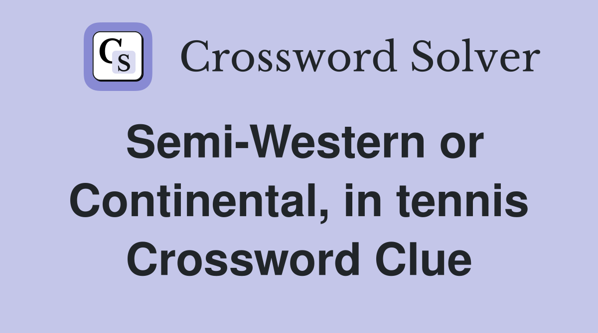 Semi-Western or Continental, in tennis Crossword Clue