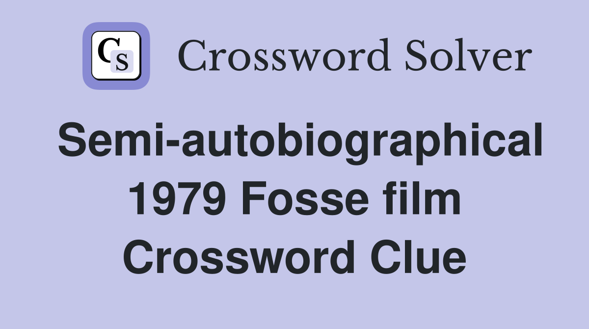Semi-autobiographical 1979 Fosse film Crossword Clue