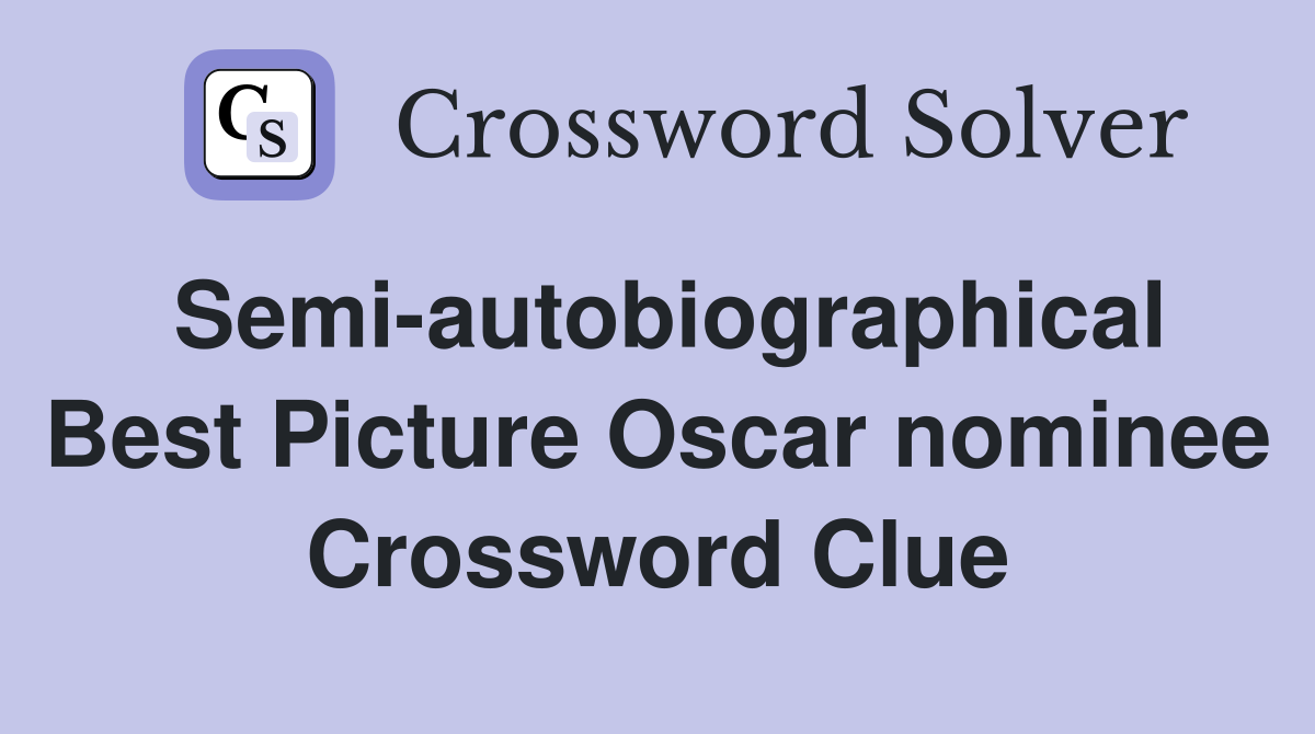 Semi-autobiographical Best Picture Oscar nominee Crossword Clue