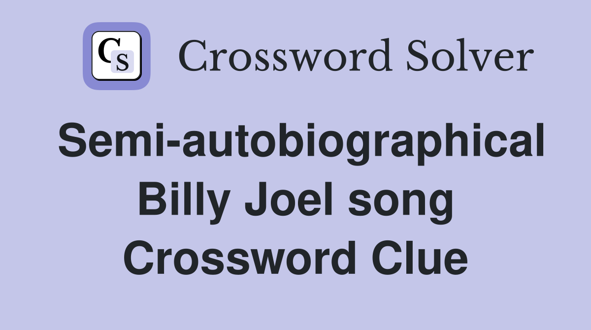 Semi-autobiographical Billy Joel song Crossword Clue