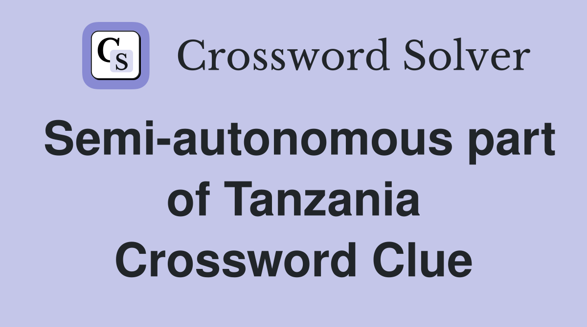 Semi-autonomous part of Tanzania Crossword Clue