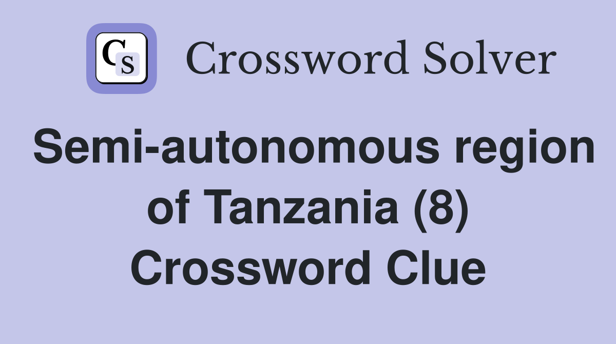 Semi-autonomous region of Tanzania (8) Crossword Clue