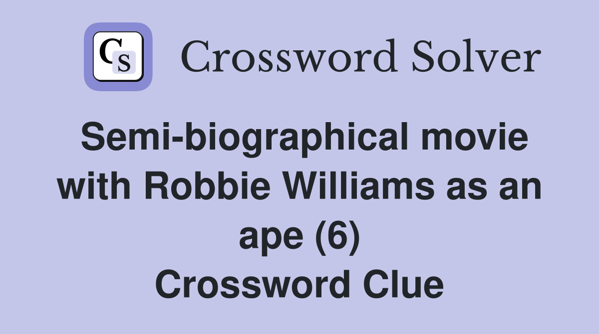 Semi-biographical movie with Robbie Williams as an ape (6) Crossword Clue