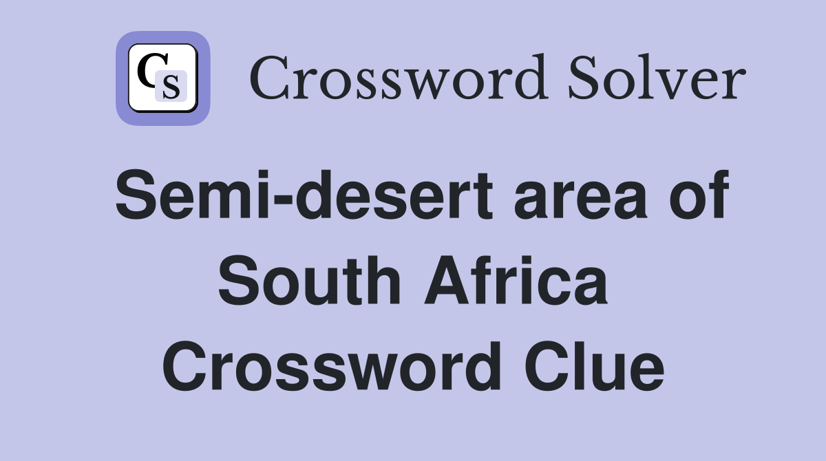 Semi-desert area of South Africa Crossword Clue