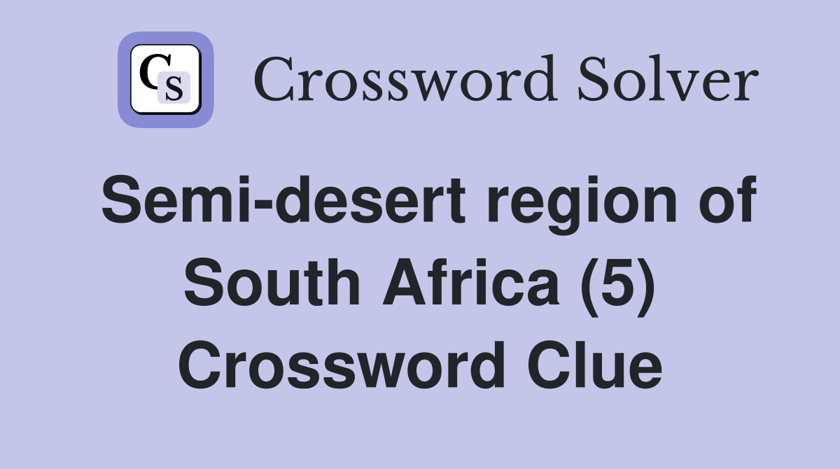 Semi-desert region of South Africa (5) Crossword Clue