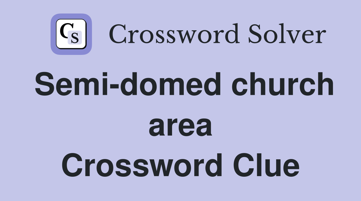 Semi-domed church area Crossword Clue