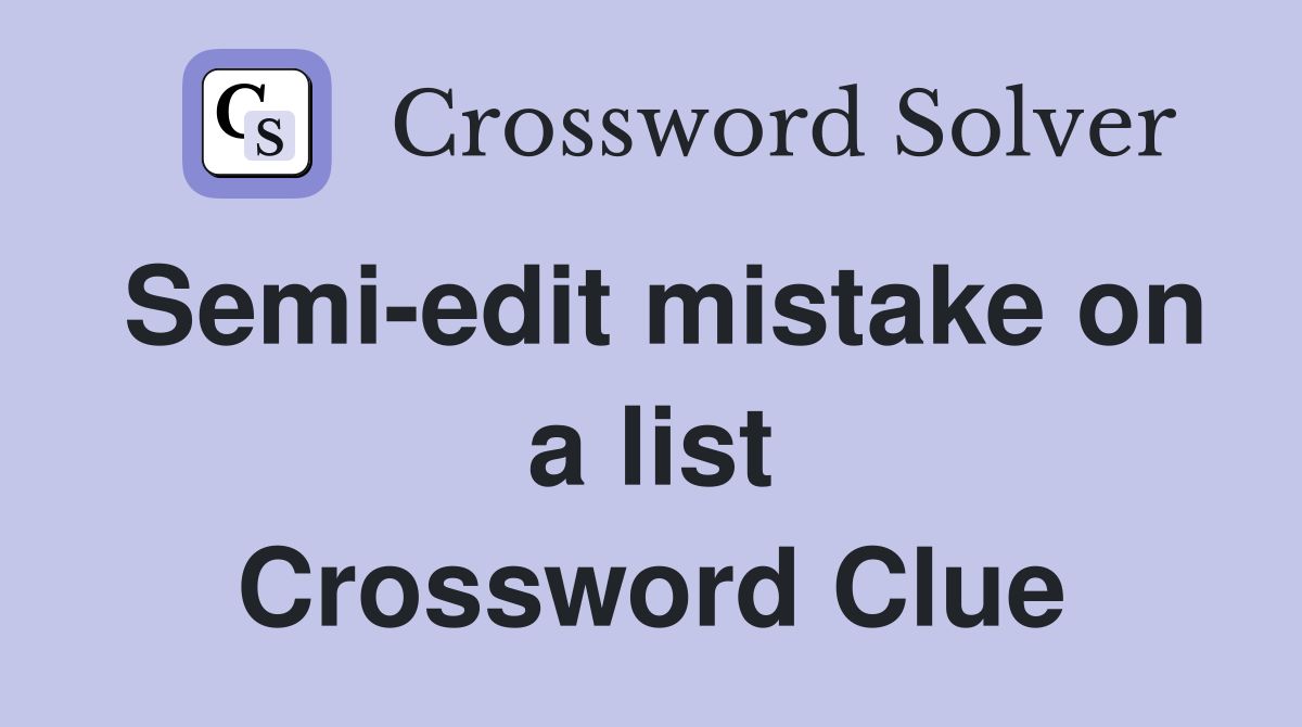Semi-edit mistake on a list Crossword Clue