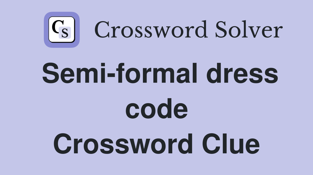 Semi-formal dress code Crossword Clue