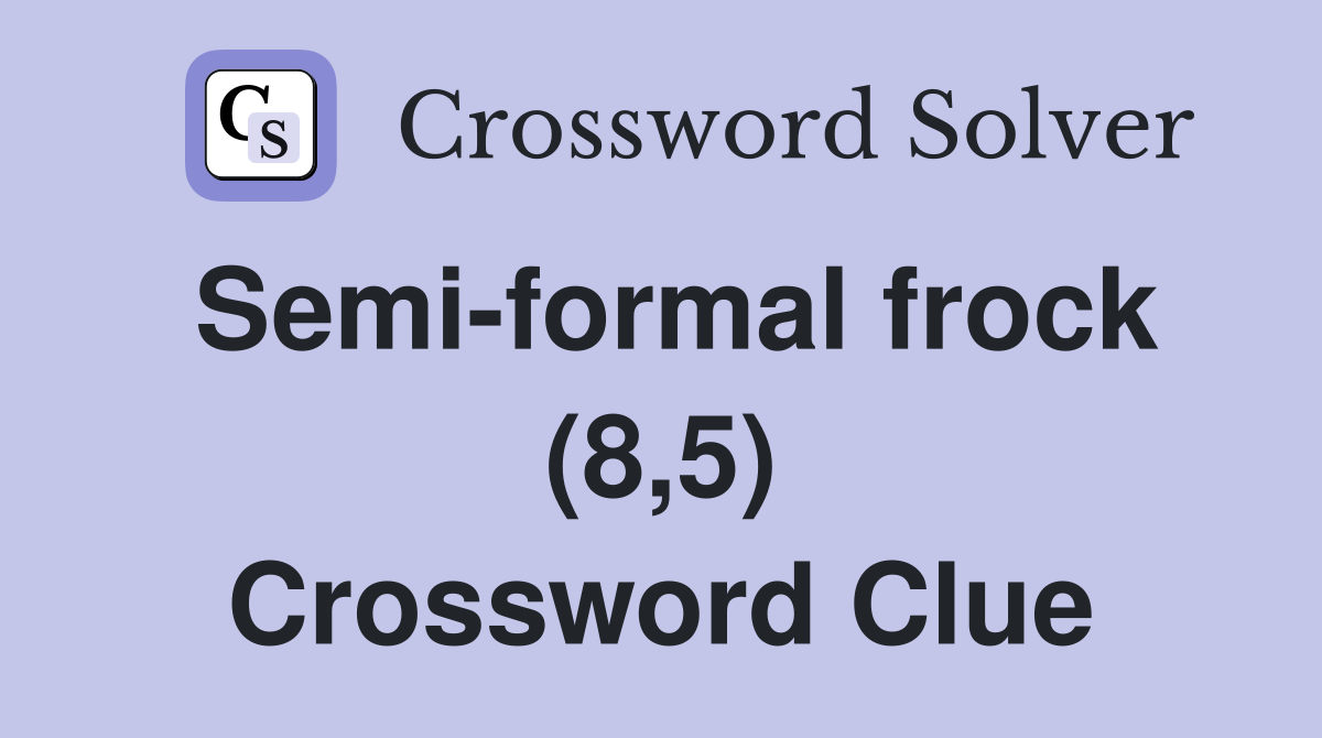 Semi-formal frock (8,5) Crossword Clue