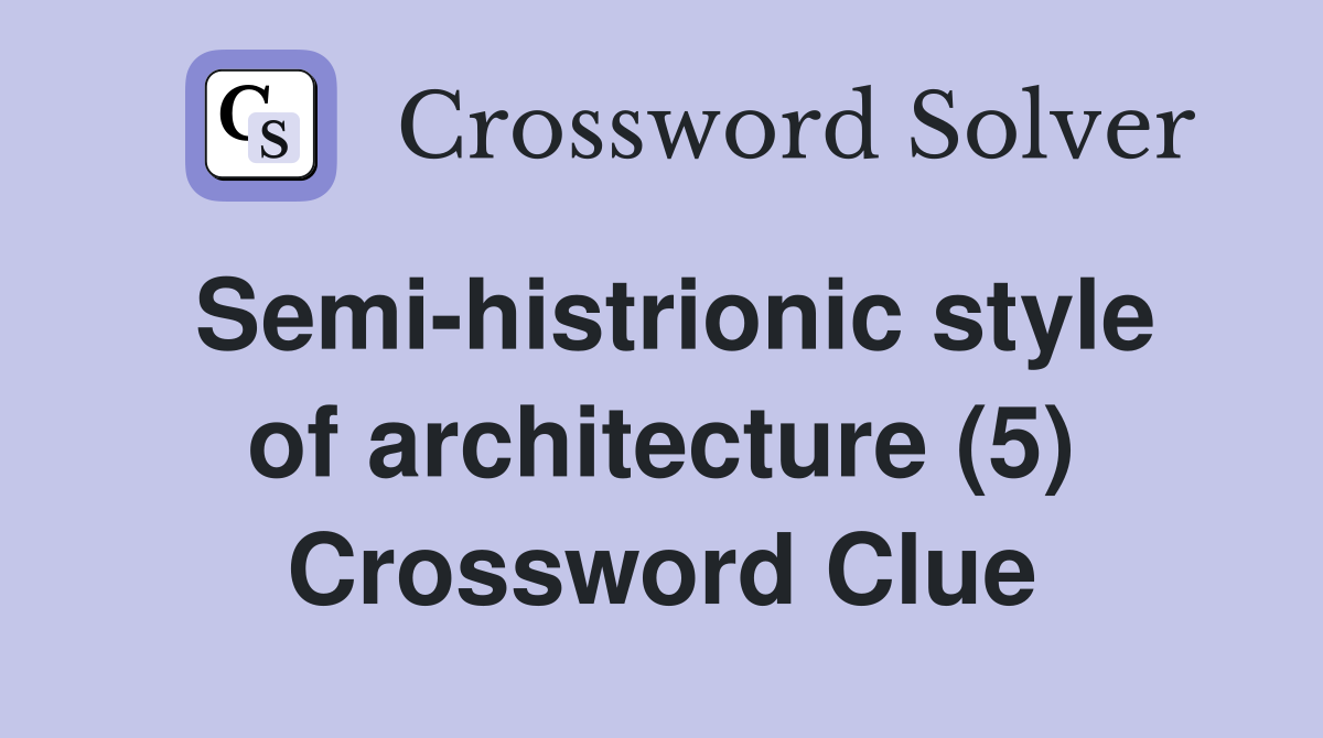 Semi-histrionic style of architecture (5) Crossword Clue